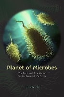 Book Cover for Planet of Microbes – The Perils and Potential of Earth`s Essential Life Forms by Ted Anton