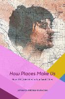 Book Cover for How Places Make Us by Japonica Brown-Saracino