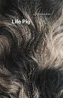 Book Cover for Life Pig by Alan Shapiro