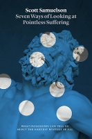 Book Cover for Seven Ways of Looking at Pointless Suffering by Scott Samuelson