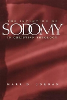 Book Cover for The Invention of Sodomy in Christian Theology by Mark D. (Emory University) Jordan