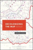 Book Cover for Decolonizing the Map by James R. Akerman
