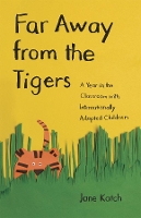 Book Cover for Far Away from the Tigers by Jane Katch