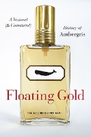 Book Cover for Floating Gold - A Natural (and Unnatural) History of Ambergris by Christopher Kemp