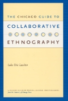 Book Cover for The Chicago Guide to Collaborative Ethnography by Luke Eric (Marshall University, USA) Lassiter