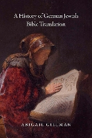 Book Cover for A History of German Jewish Bible Translation by Abigail Gillman