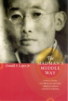 Book Cover for The Madman's Middle Way by Donald S. Lopez Jr.