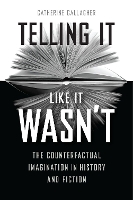 Book Cover for Telling It Like It Wasn't by Catherine Gallagher