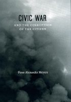 Book Cover for Civic War and the Corruption of the Citizen by Peter Alexander Meyers