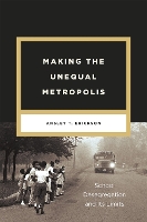 Book Cover for Making the Unequal Metropolis by Ansley T. Erickson