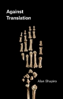 Book Cover for Against Translation by Alan Shapiro