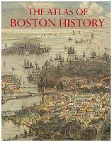 Book Cover for The Atlas of Boston History by Nancy S Seasholes