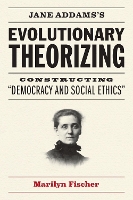 Book Cover for Jane Addams's Evolutionary Theorizing by Marilyn Fischer