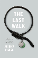 Book Cover for The Last Walk by Jessica Center for Bioethics and Humanities, University of Colorado Denver, Anchutz Medical Campus in Denver, Colorado Pierce