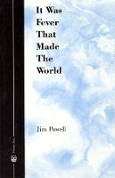 Book Cover for It Was Fever That Made The World by Jim Powell