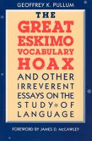 Book Cover for The Great Eskimo Vocabulary Hoax and Other Irreverent Essays on the Study of Language by Geoffrey K. Pullum