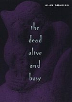 Book Cover for The Dead Alive and Busy by Alan Shapiro