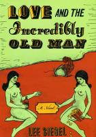 Book Cover for Love and the Incredibly Old Man by Lee Siegel
