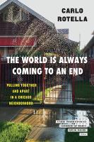 Book Cover for The World Is Always Coming to an End by Carlo Rotella