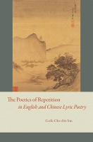 Book Cover for The Poetics of Repetition in English and Chinese Lyric Poetry by Cecile Chuchin Sun