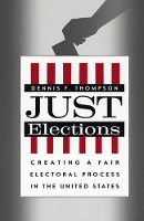 Book Cover for Just Elections by Dennis F Thompson