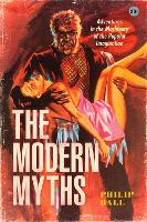 Book Cover for The Modern Myths by Philip Ball