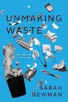 Book Cover for Unmaking Waste by Sarah Newman