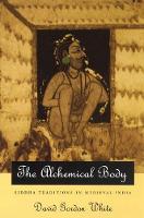 Book Cover for The Alchemical Body – Siddha Traditions in Medieval India by David Gordon White