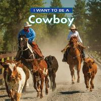 Book Cover for I Want to Be a Cowboy by Dan Liebman