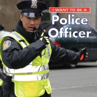Book Cover for I Want to Be a Police Officer by Dan Liebman