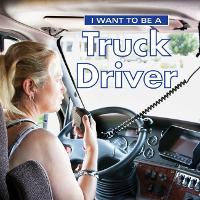 Book Cover for I Want to Be a Truck Driver by Dan Liebman