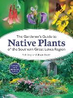 Book Cover for The Gardener's Guide to Native Plants of the Southern Great Lakes Region by Rick Gray, Shaun Booth