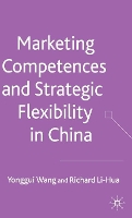 Book Cover for Marketing Competences and Strategic Flexibility in China by Y. Wang, R. Li-Hua