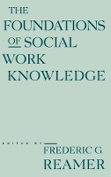 Book Cover for The Foundations of Social Work Knowledge by Frederic G. Reamer