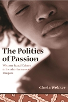 Book Cover for The Politics of Passion by Gloria (Professor and Director, Univeristy of Utrecht) Wekker