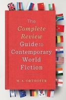 Book Cover for The Complete Review Guide to Contemporary World Fiction by M. A. Orthofer