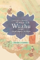 Book Cover for The Teachings of Master Wuzhu by Wendi Lecturer in Buddhist Studies, University of Sydney Adamek