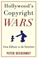 Book Cover for Hollywood’s Copyright Wars by Peter Decherney