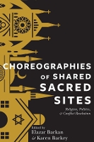 Book Cover for Choreographies of Shared Sacred Sites by Elazar Barkan