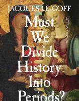 Book Cover for Must We Divide History Into Periods? by Jacques Le Goff
