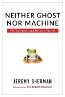 Book Cover for Neither Ghost nor Machine by Jeremy Sherman, Terrence Deacon