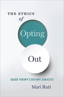 Book Cover for The Ethics of Opting Out by Mari (Professor of Critical Theory, University of Toronto, St. George Campus) Ruti