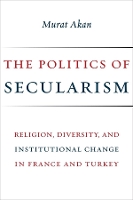 Book Cover for The Politics of Secularism by Murat Akan