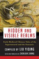 Book Cover for Hidden and Visible Realms Early Medieval Chinese Tales of the Supernatural and the Fantastic by Zhenjun Zhang