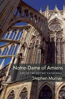 Book Cover for Notre-Dame of Amiens by Stephen (Lisa and Bernard Selz Professor of Medieval Art History Emeritus) Murray