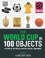 Book Cover for The World Cup in 100 Objects by Iain Spragg