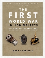 Book Cover for The First World War in 100 Objects by Professor Gary Sheffield