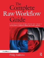Book Cover for The Complete Raw Workflow Guide by Philip (professional photographer with over 25 years of experience; official Adobe Ambassador for Australia) Andrews