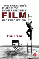 Book Cover for The Insider's Guide to Independent Film Distribution by Stacey Parks