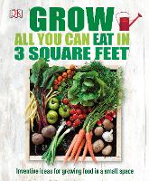 Book Cover for Grow All You Can Eat In Three Square Feet by DK